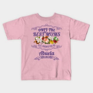 Only The Best Mums Get Promoted To Abuela Gift Kids T-Shirt